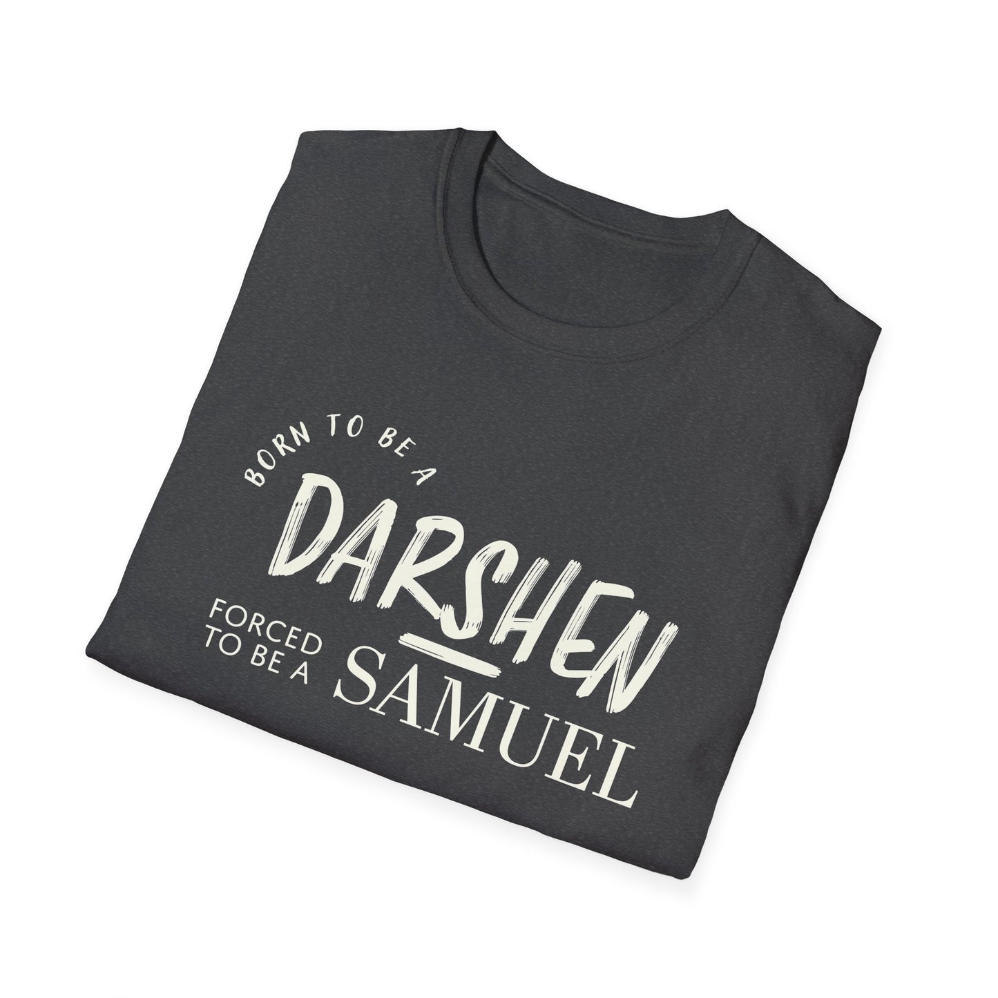Born to be a Darshen, forced to be a Samuel T-shirt