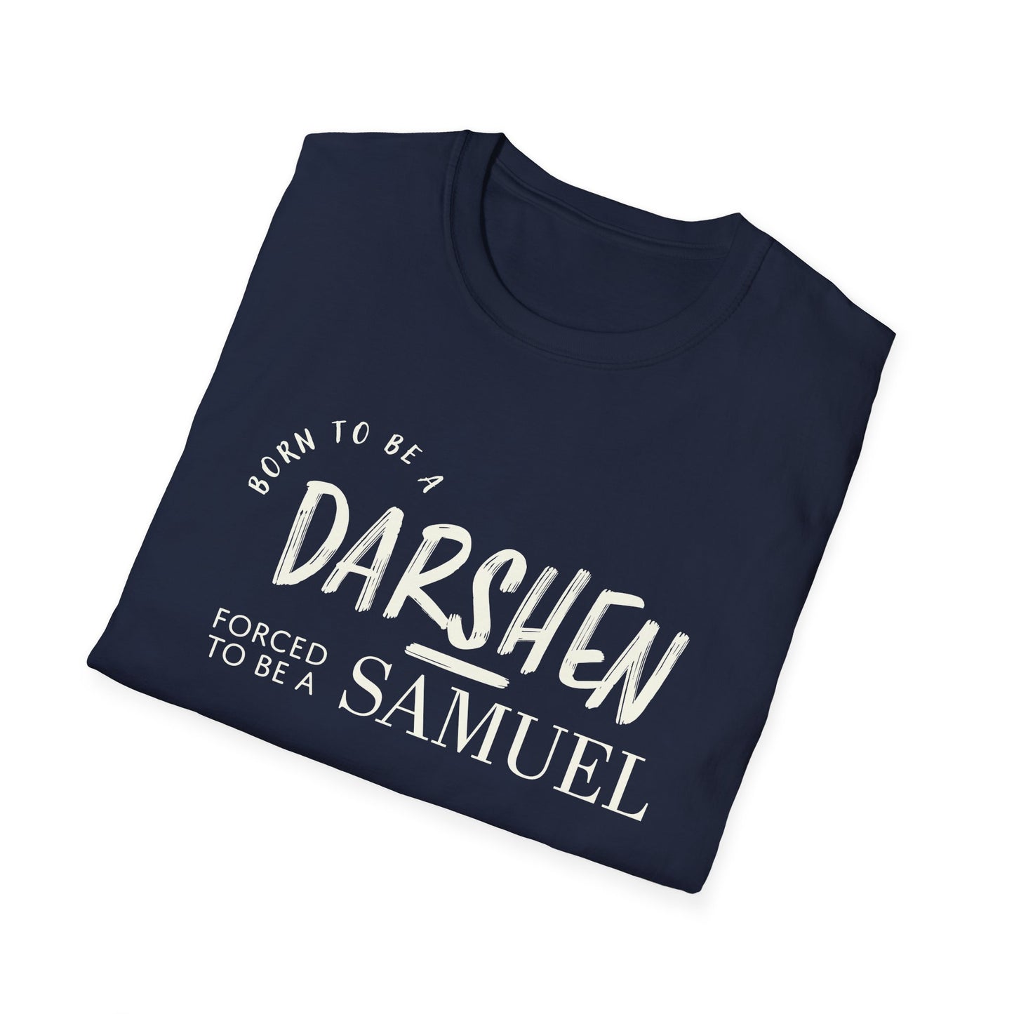 Born to be a Darshen, forced to be a Samuel T-shirt