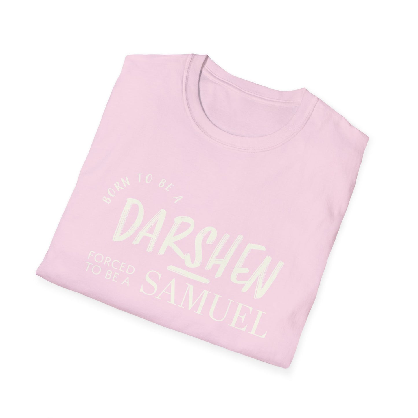 Born to be a Darshen, forced to be a Samuel t-shirt