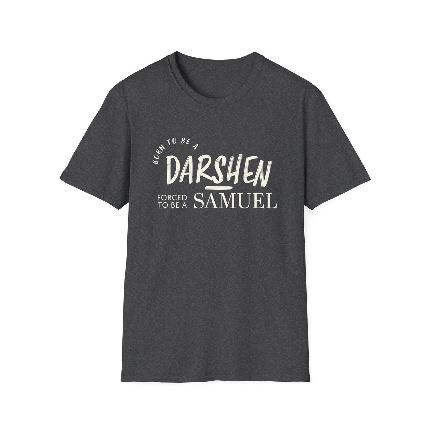 Born to be a Darshen, forced to be a Samuel T-shirt