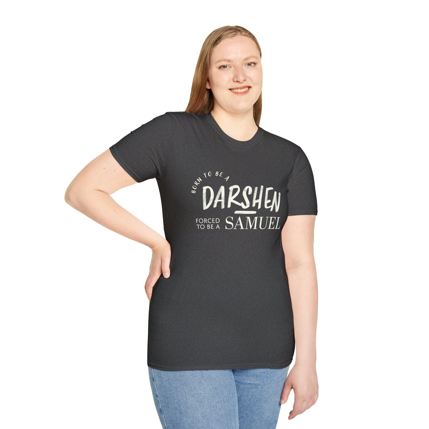 Born to be a Darshen, forced to be a Samuel T-shirt
