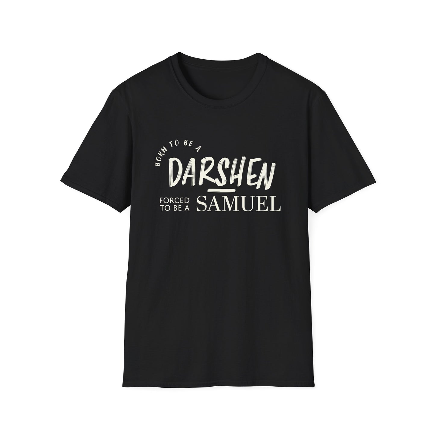 Born to be a Darshen, forced to be a Samuel T-shirt