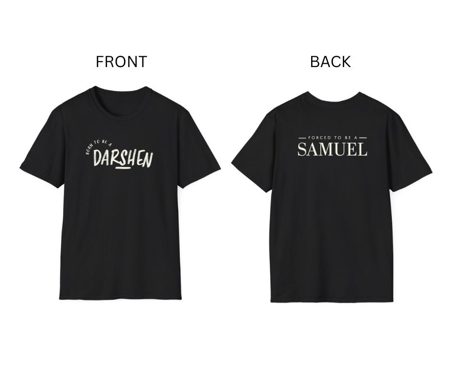 Born to be a Darshen (front), forced to be a Samuel (back) t-shirt