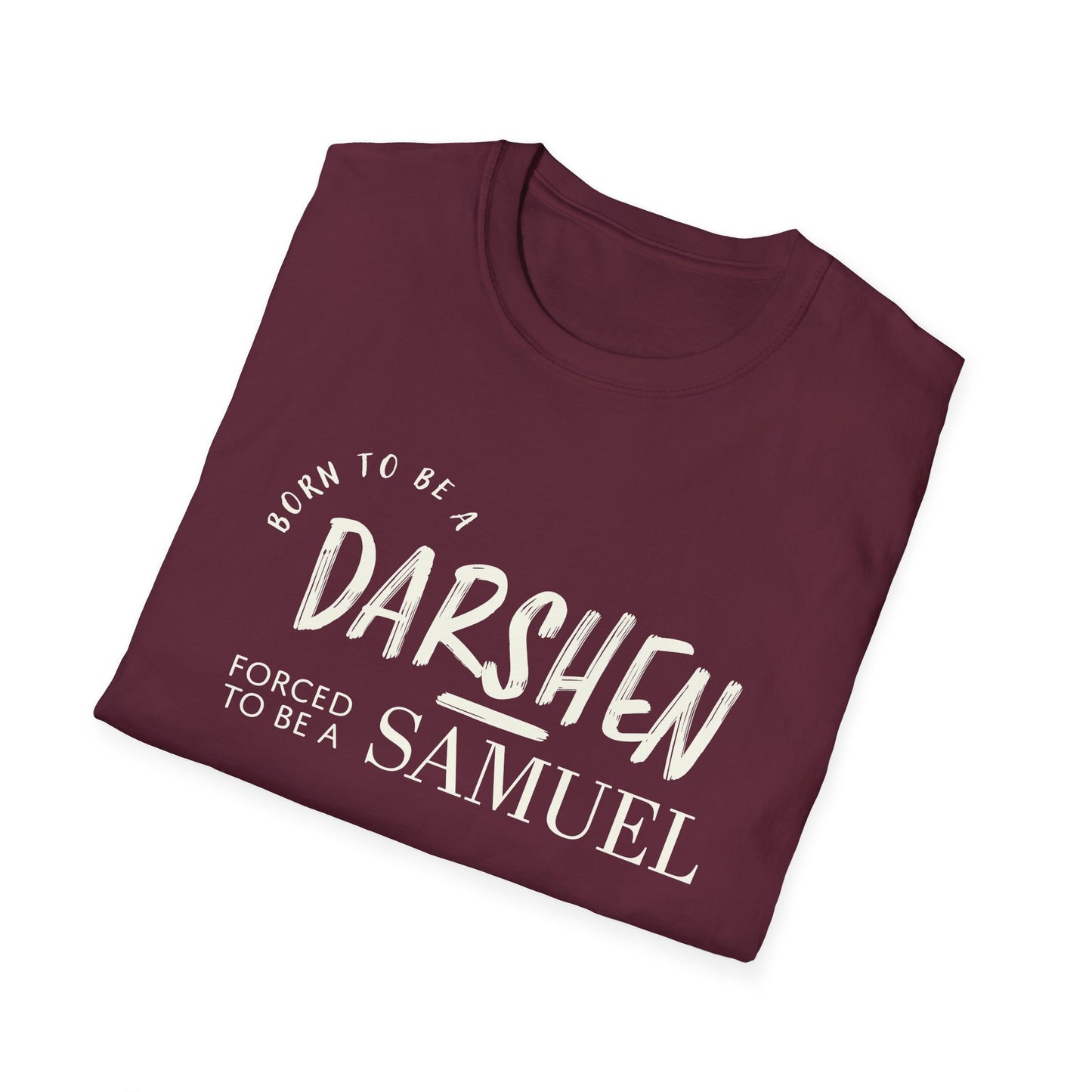 Born to be a Darshen, forced to be a Samuel T-shirt