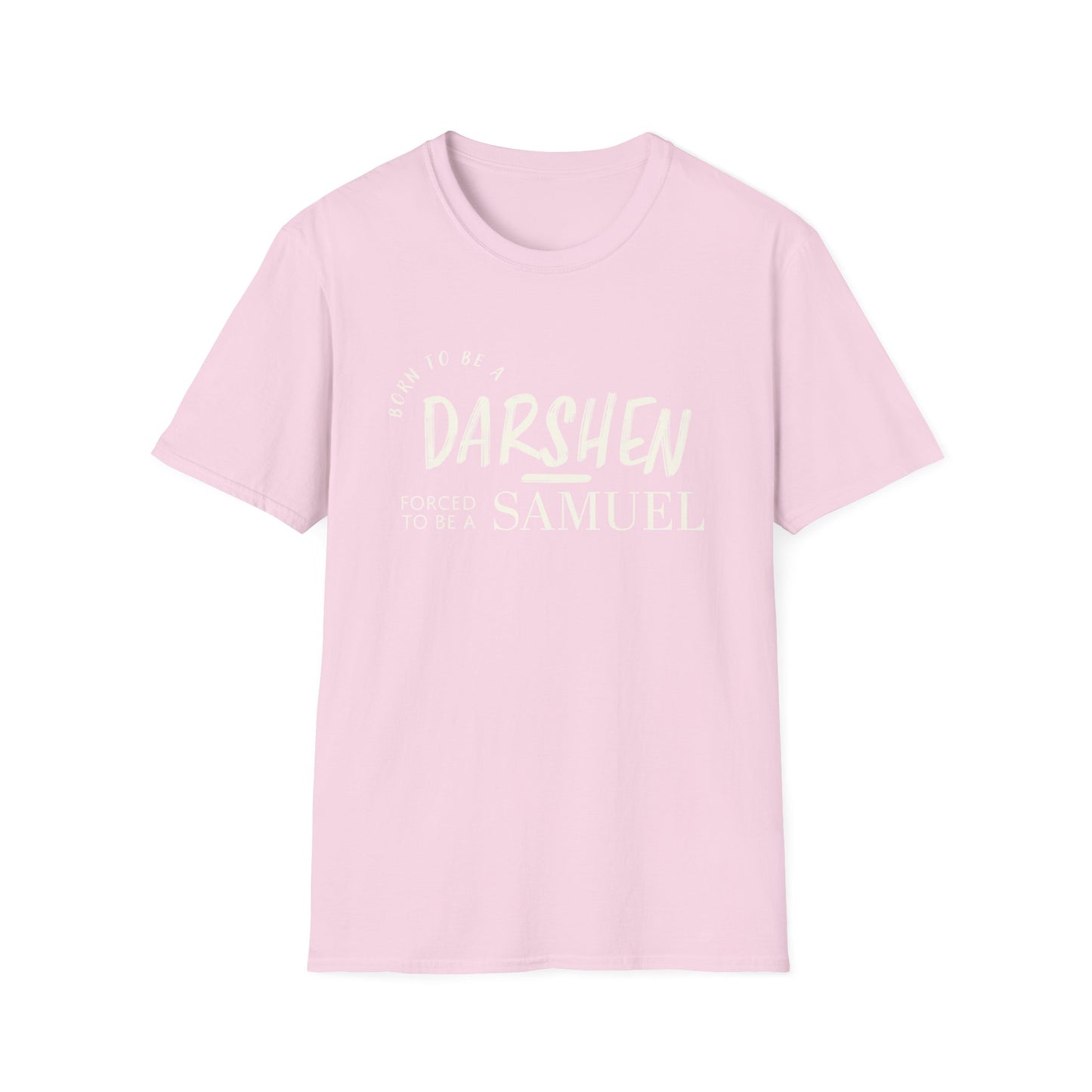 Born to be a Darshen, forced to be a Samuel t-shirt