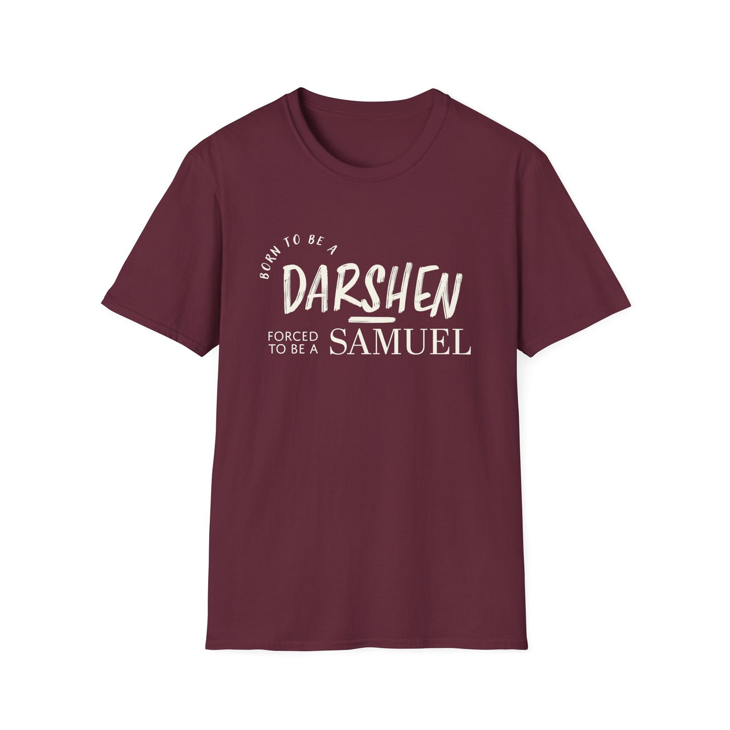 Born to be a Darshen, forced to be a Samuel T-shirt