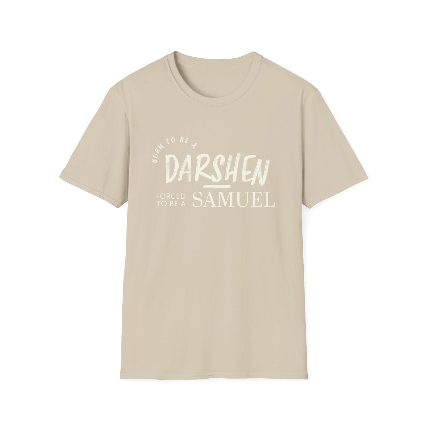 Born to be a Darshen, forced to be a Samuel t-shirt