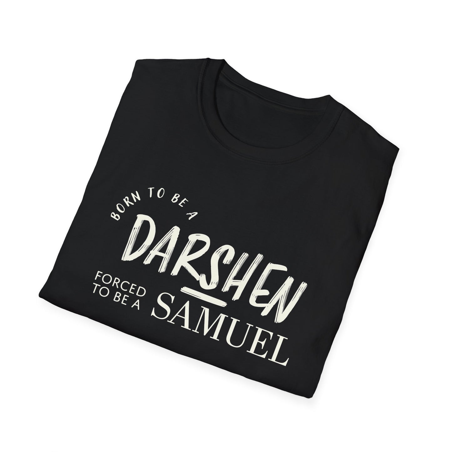 Born to be a Darshen, forced to be a Samuel T-shirt