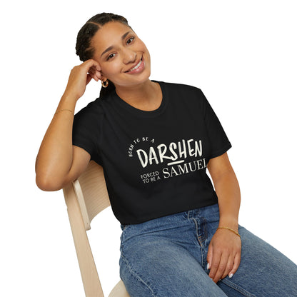 Born to be a Darshen, forced to be a Samuel T-shirt