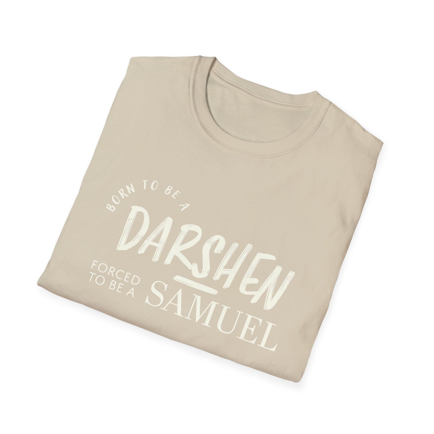 Born to be a Darshen, forced to be a Samuel t-shirt
