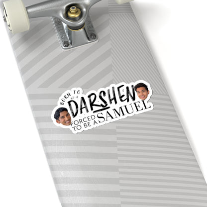 Born to be a Darshen, Forced to be a Samuel Kiss-Cut Stickers
