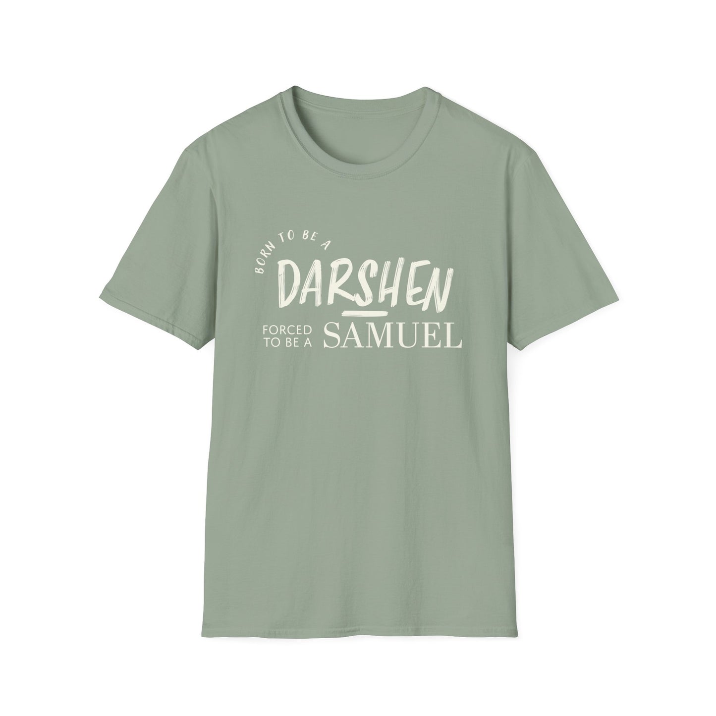 Born to be a Darshen, forced to be a Samuel t-shirt