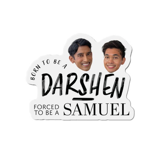 Born to be a Darshen, Forced to be a Samuel Magnet