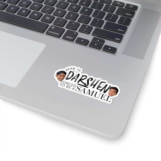 Born to be a Darshen, Forced to be a Samuel Kiss-Cut Stickers