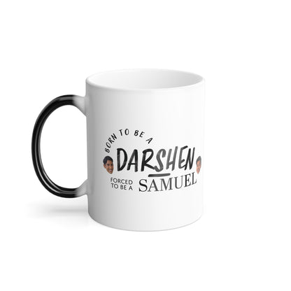 Color-Changing Mug - Born to be a Darshen, Forced to be a Samuel