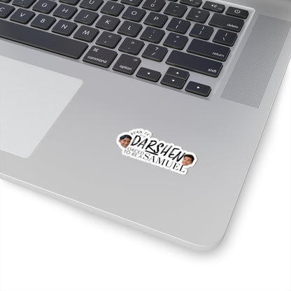 Born to be a Darshen, Forced to be a Samuel Kiss-Cut Stickers