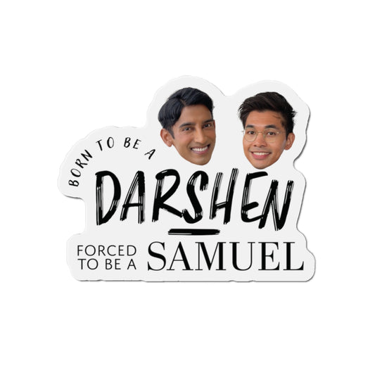 Born to be a Darshen, Forced to be a Samuel Magnet