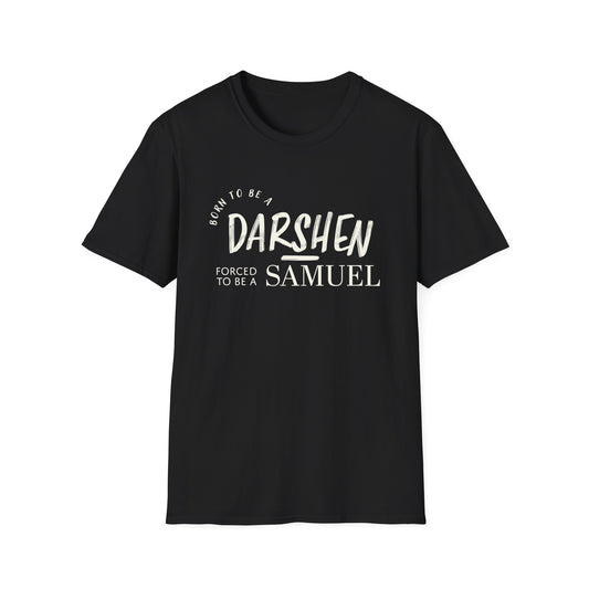Born to be a Darshen, forced to be a Samuel T-shirt