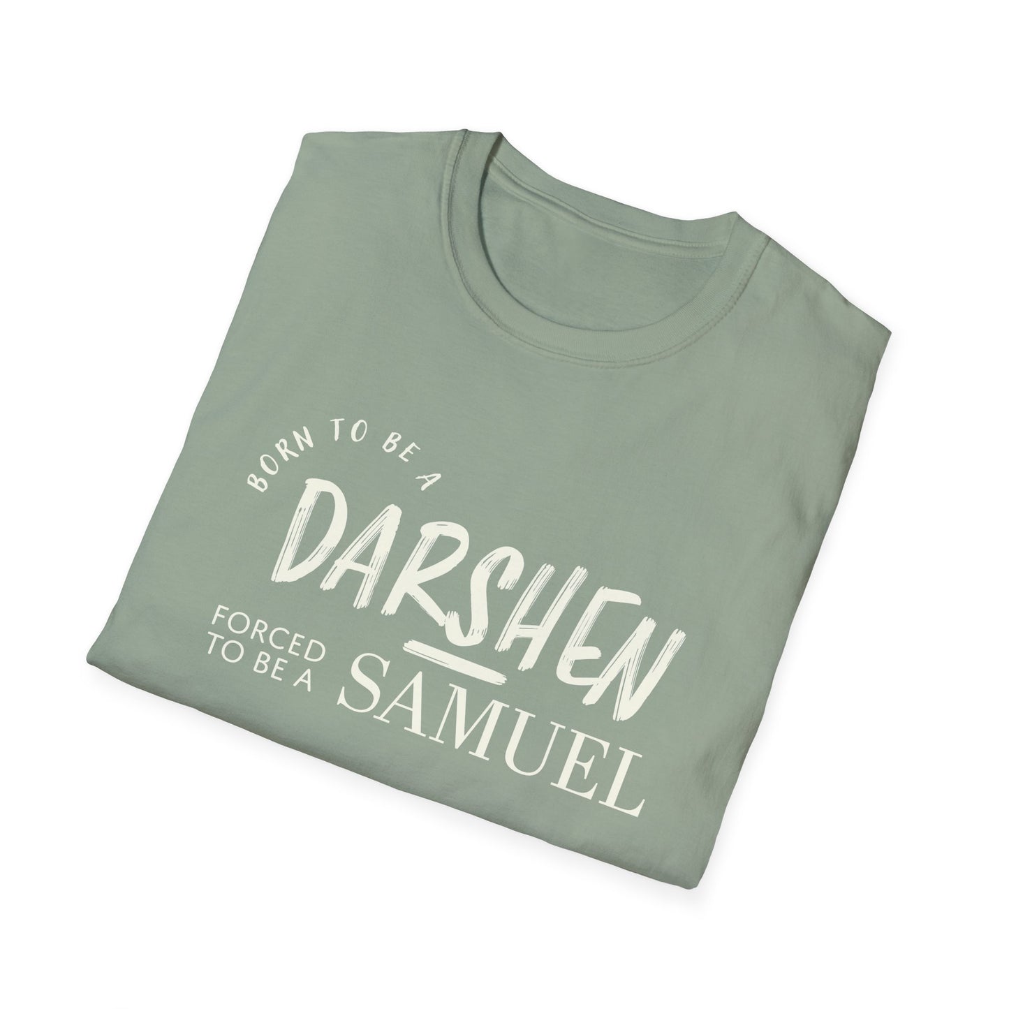 Born to be a Darshen, forced to be a Samuel t-shirt