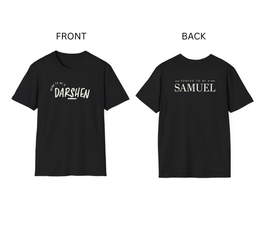 Born to be a Darshen (front), forced to be a Samuel (back) t-shirt