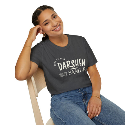 Born to be a Darshen, forced to be a Samuel T-shirt