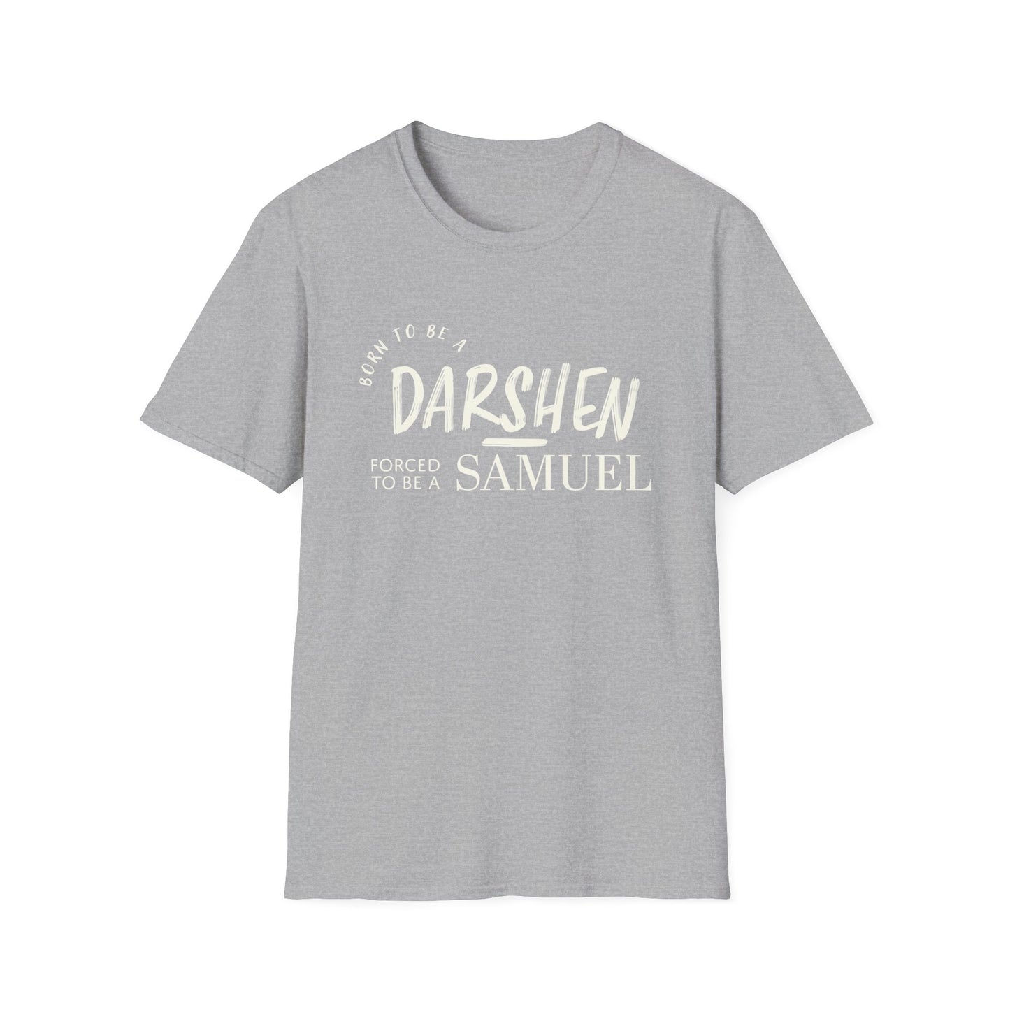 Born to be a Darshen, forced to be a Samuel t-shirt