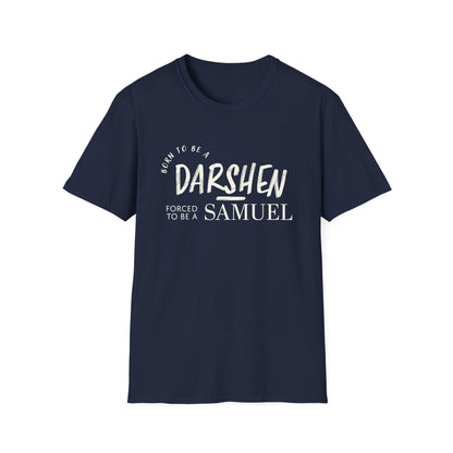 Born to be a Darshen, forced to be a Samuel T-shirt