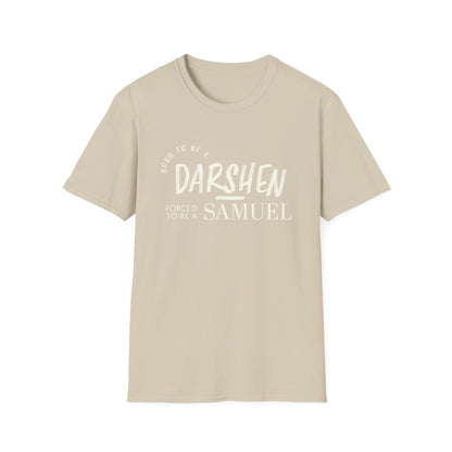 Born to be a Darshen, forced to be a Samuel t-shirt